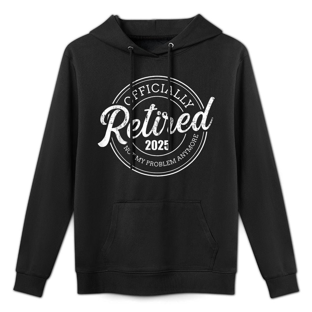 Retired 2025 Not My Problem Anymore Retirement Machine Washable Hoodie