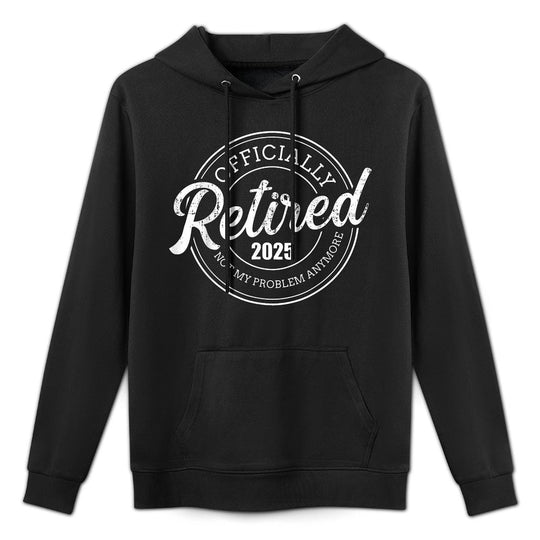 Retired 2025 Not My Problem Anymore Retirement Machine Washable Hoodie