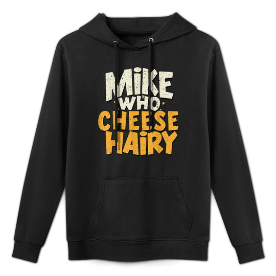 Mike Who Cheese Hairy Funny Meme Sarcastic Social Media Joke Breathable Fabric Hoodie