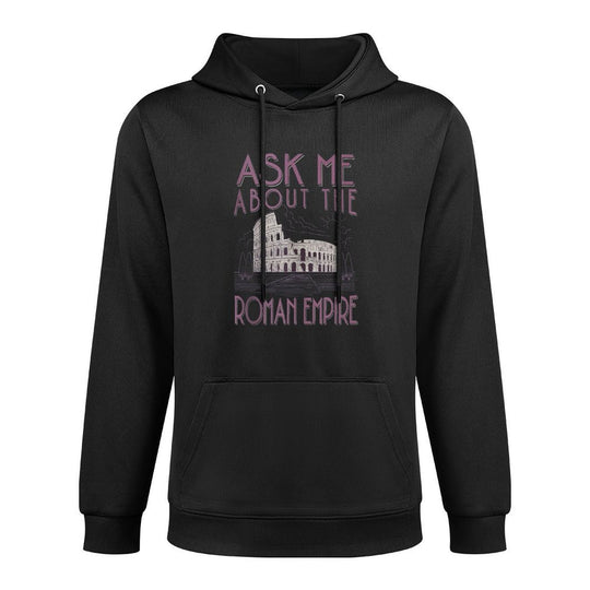 Mens Ask Me About The Roman Empire Funny Rome Meme Dad Joke Quote Durable Construction Hoodie