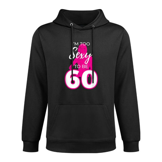 I'm Too Sexy To Be Sixty 60th Birthday Gift Casual Wear Hoodie
