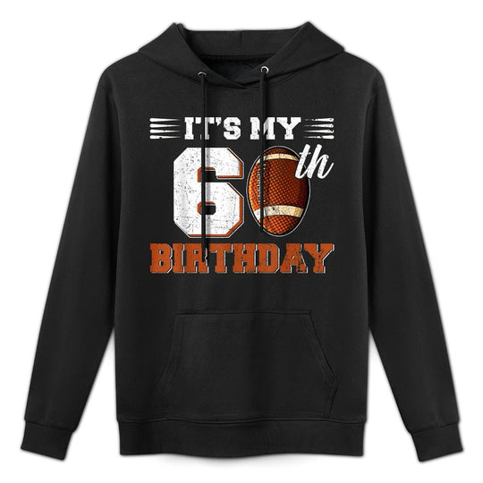 Funny It's My 60th Birthday Football Lover 60 Years Old Bday Relaxed Fit Hoodie