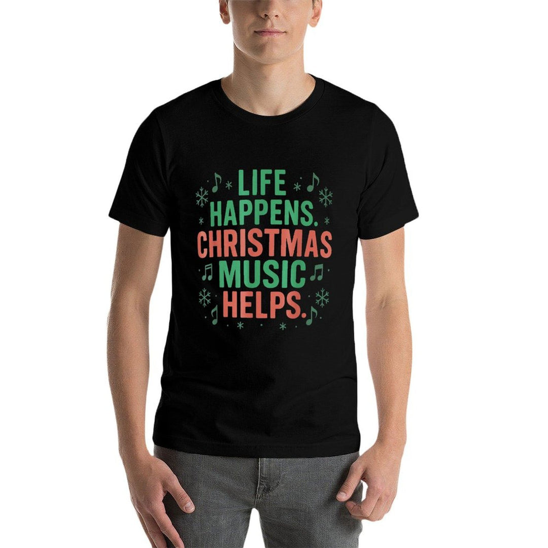 Life Happens Christmas Music Helps Funny Xmas Men Women  Graphic-printed T-Shirt