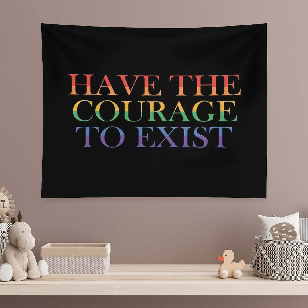 Have The Courage to Exist Tapestry