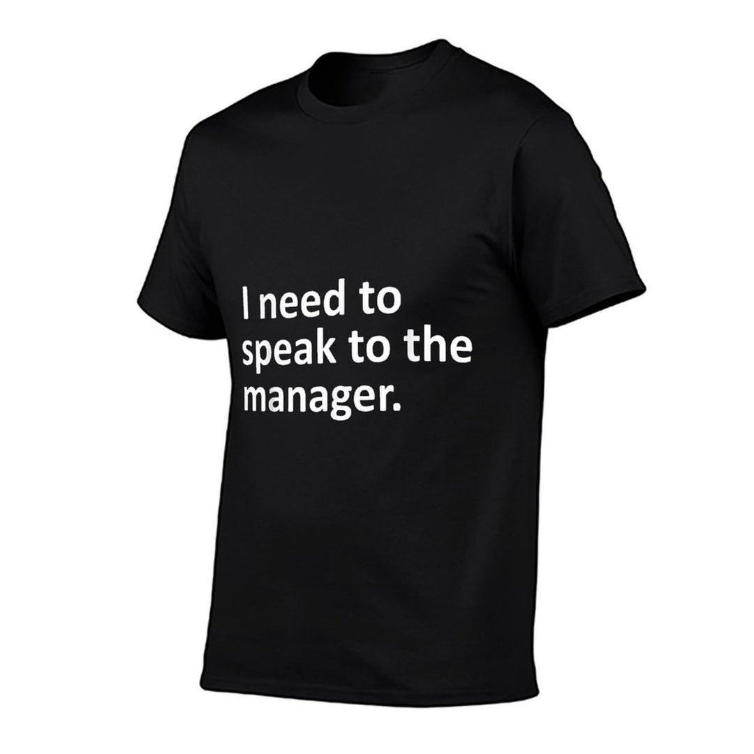 I Need To Speak To The Manager Funny Sarcastic Ironic Comfortable T-Shirt