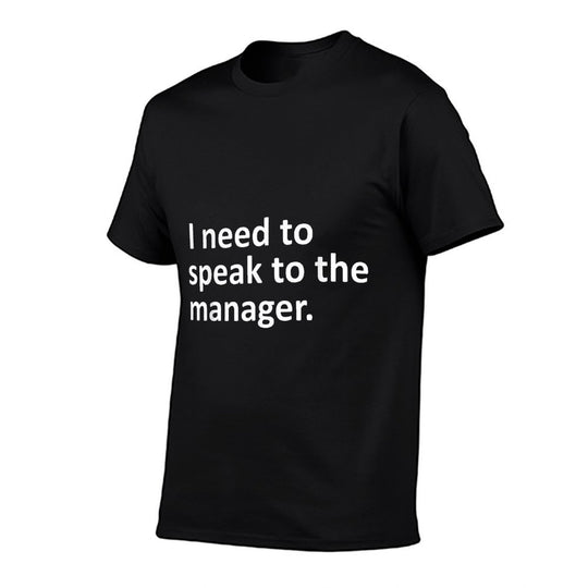 I Need To Speak To The Manager Funny Sarcastic Ironic Comfortable T-Shirt