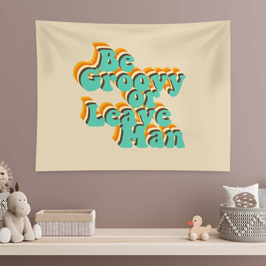 Be Groovy Or Leave Man Tapestry