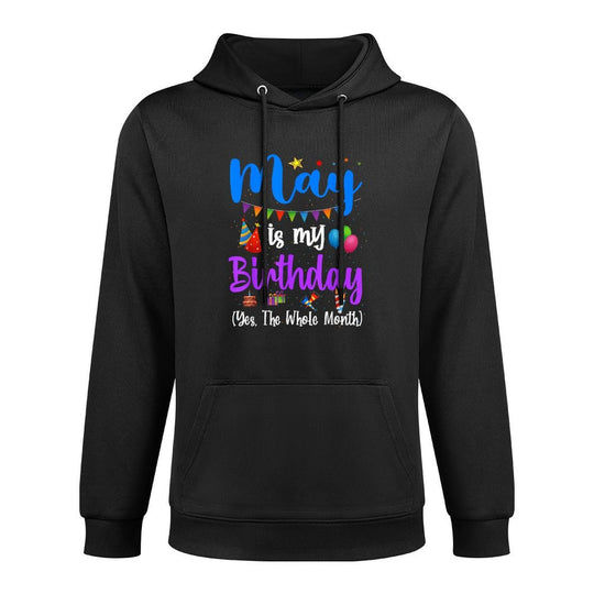 Funny May Bday, May Is My Birthday Yes The Whole Month Casual Wear Hoodie