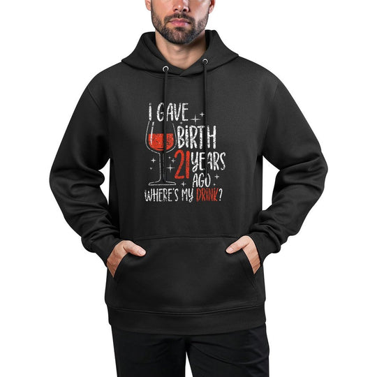 I Gave Birth 21 Years Ago Where's My Drink Birthday Party Cotton-Polyester Blend Hoodie
