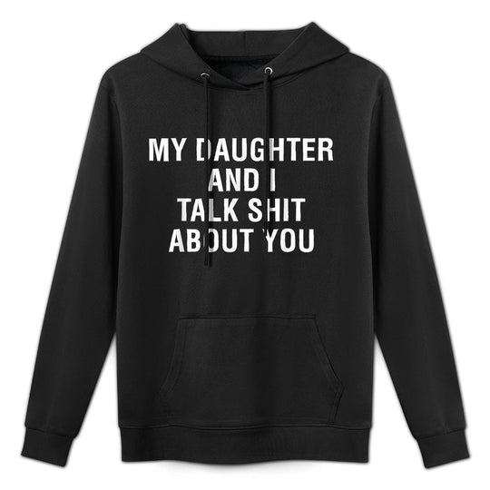 My Daughter AndI Talk Sh T About You Funny Matching Shrink-Resistant Hoodie