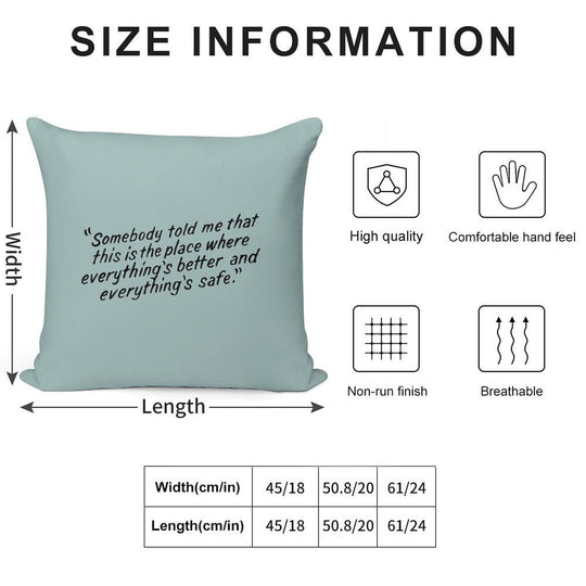 Somebody Told Me That This Is The Place Where Everything's Better And Everything's Safe Soft Home Decor Throw Pillow