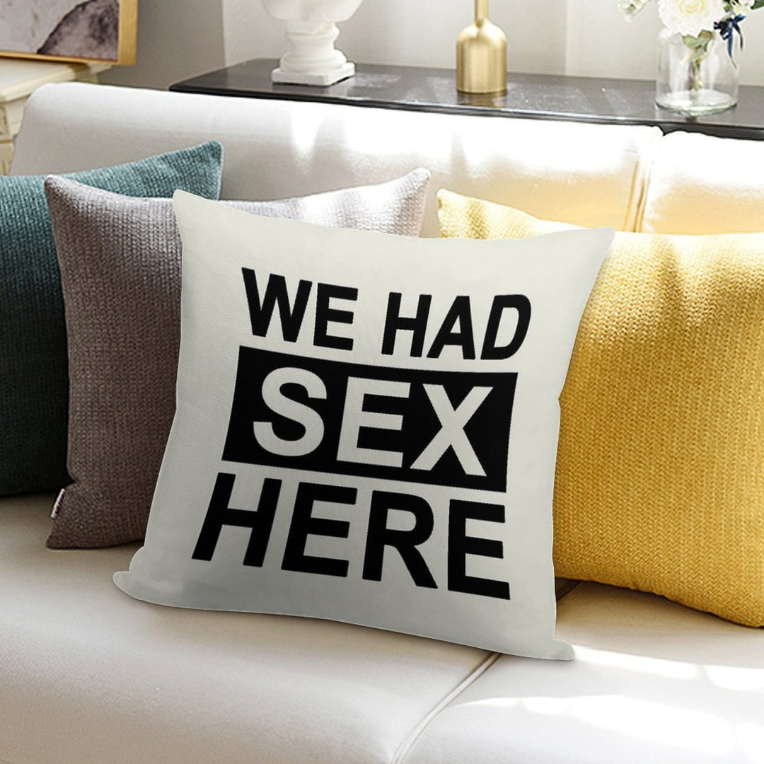 We Had Sex Here Soft Skin-Friendly Throw Pillow