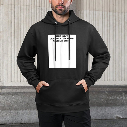 This Is My Last Day Of Chemo Sign My Cancer Unisex Design Hoodie