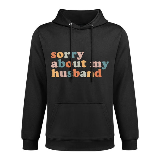 Sorry About My Husband - Funny Marriage Husband Wife Colorfast Hoodie