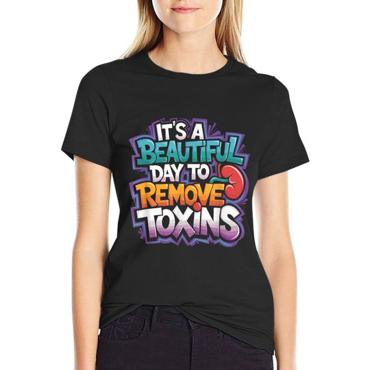 Kidney Dialysis Tech ItS A Beautiful Day To Remove Toxins  Quick-drying T-Shirt