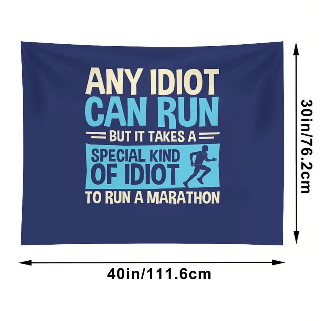 Any Idiot Can Run But It Takes A Special Kind Of Idiot To Run A Marathon Tapestry