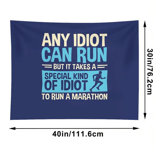Any Idiot Can Run But It Takes A Special Kind Of Idiot To Run A Marathon Tapestry