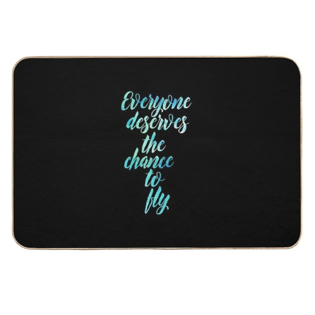 Everyone Deserves The Chance to Fly  Easy To Clean Bath Mat