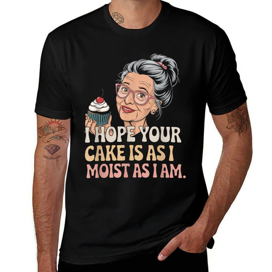 I Hope Your Cake Is As I Moist As I Am Adult Humor Women Men  Durable T-Shirt