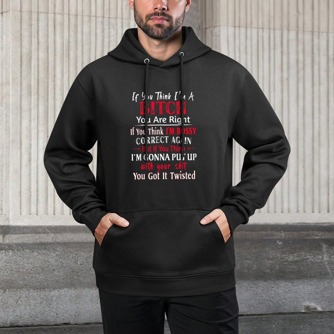 If You Think Im A Bitch You Are Right If You Think Im Bossy Relaxed Fit Hoodie