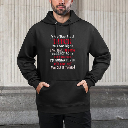 If You Think Im A Bitch You Are Right If You Think Im Bossy Relaxed Fit Hoodie