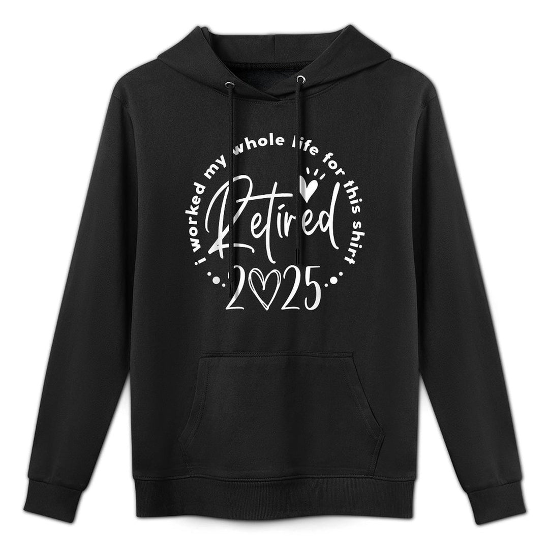Retired 2025 I Worked My Whole Life Retirement Men Women Kangaroo Pocket Hoodie