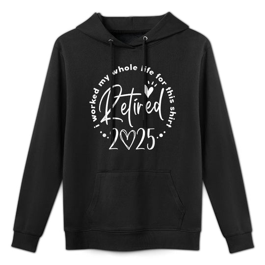 Retired 2025 I Worked My Whole Life Retirement Men Women Kangaroo Pocket Hoodie