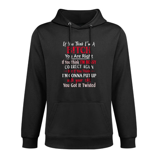 If You Think Im A Bitch You Are Right If You Think Im Bossy Relaxed Fit Hoodie