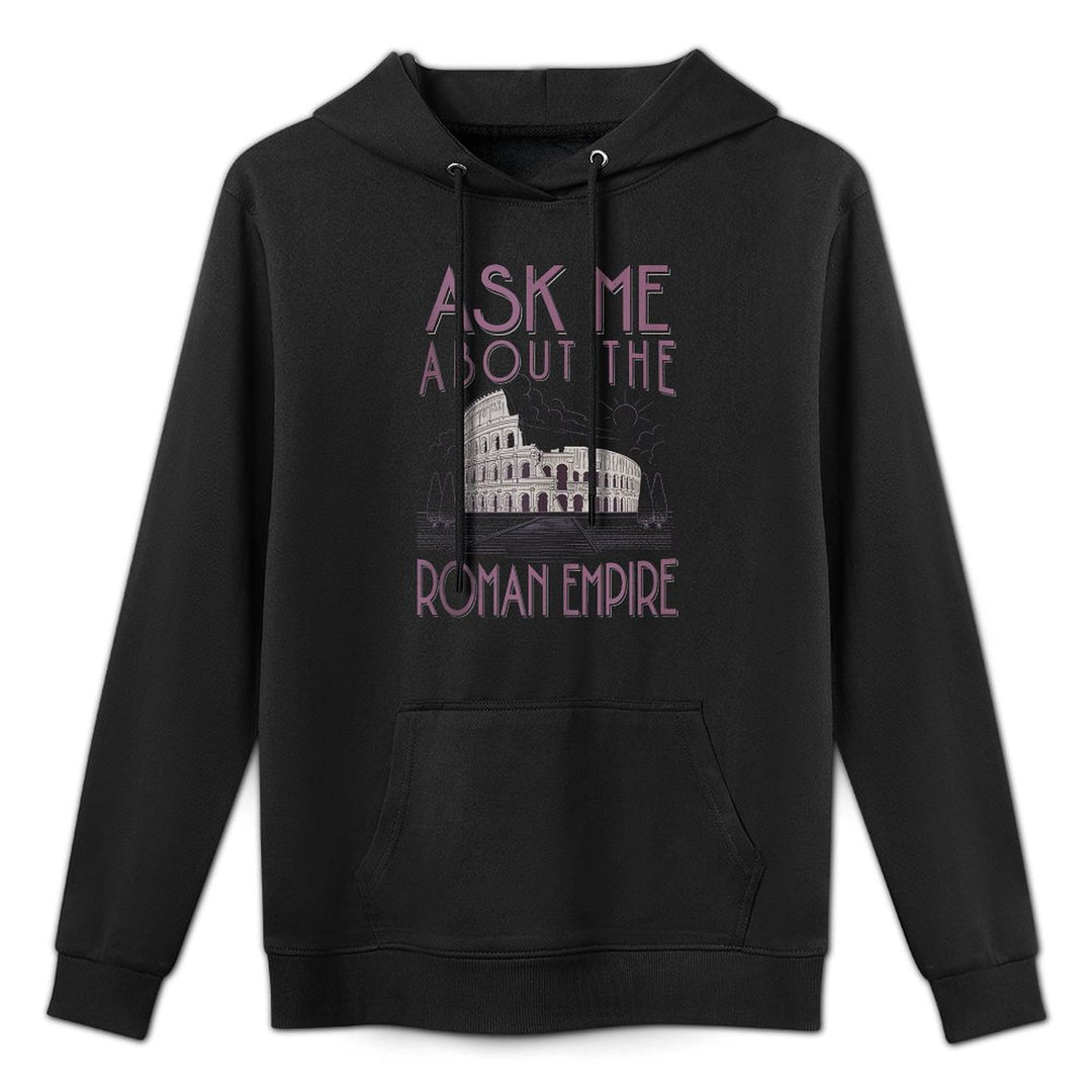 Mens Ask Me About The Roman Empire Funny Rome Meme Dad Joke Quote Durable Construction Hoodie