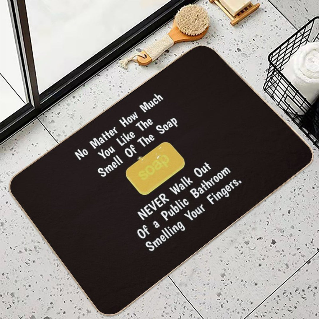 No Matter How Much You Like Soap.. Don't Smell Your Fingers  Stain-Proof Bath Mat