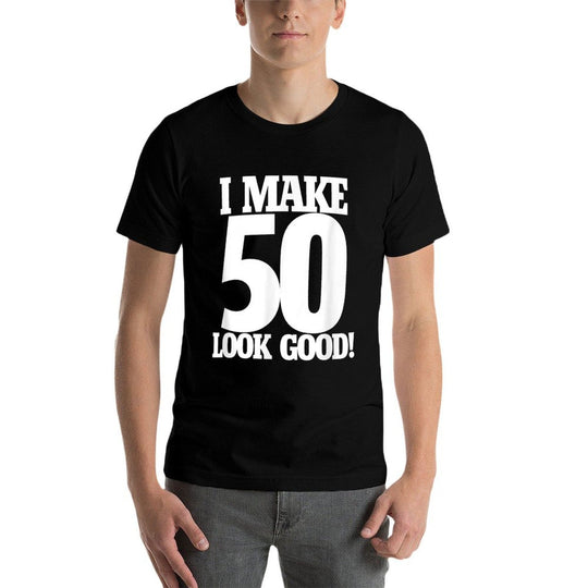 I Make 50 Looks Good Shirt 50th Birthday T-shirt  Durable T-Shirt