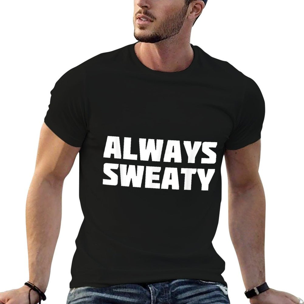 Always Sweaty  Sweating Excessive Perspiration Gym  Summer-ready Fabric T-Shirt