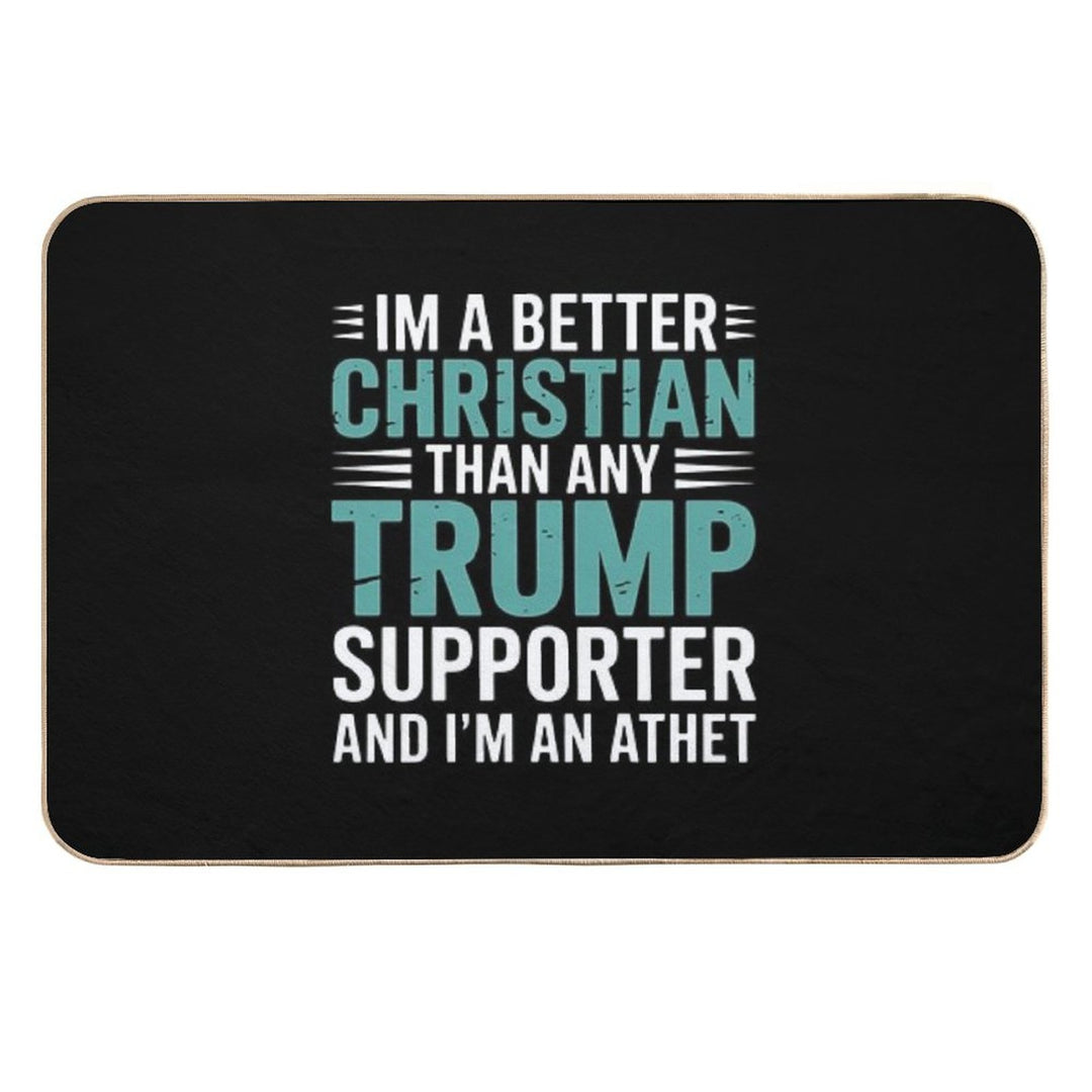 Anti Trump Supporters Meme - I'm A Better Christian  Slip-Resistant Bath Mat