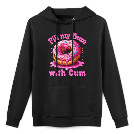 Fill My Bum With Cum Funny Donut Embarrassing Adult Meme Shrink-Resistant Hoodie