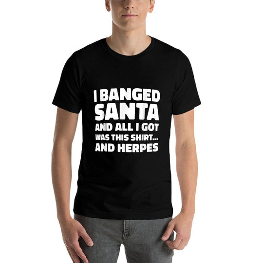Funny Christmas I Banged Santa I Got This Herpes  Affordable Price T-Shirt