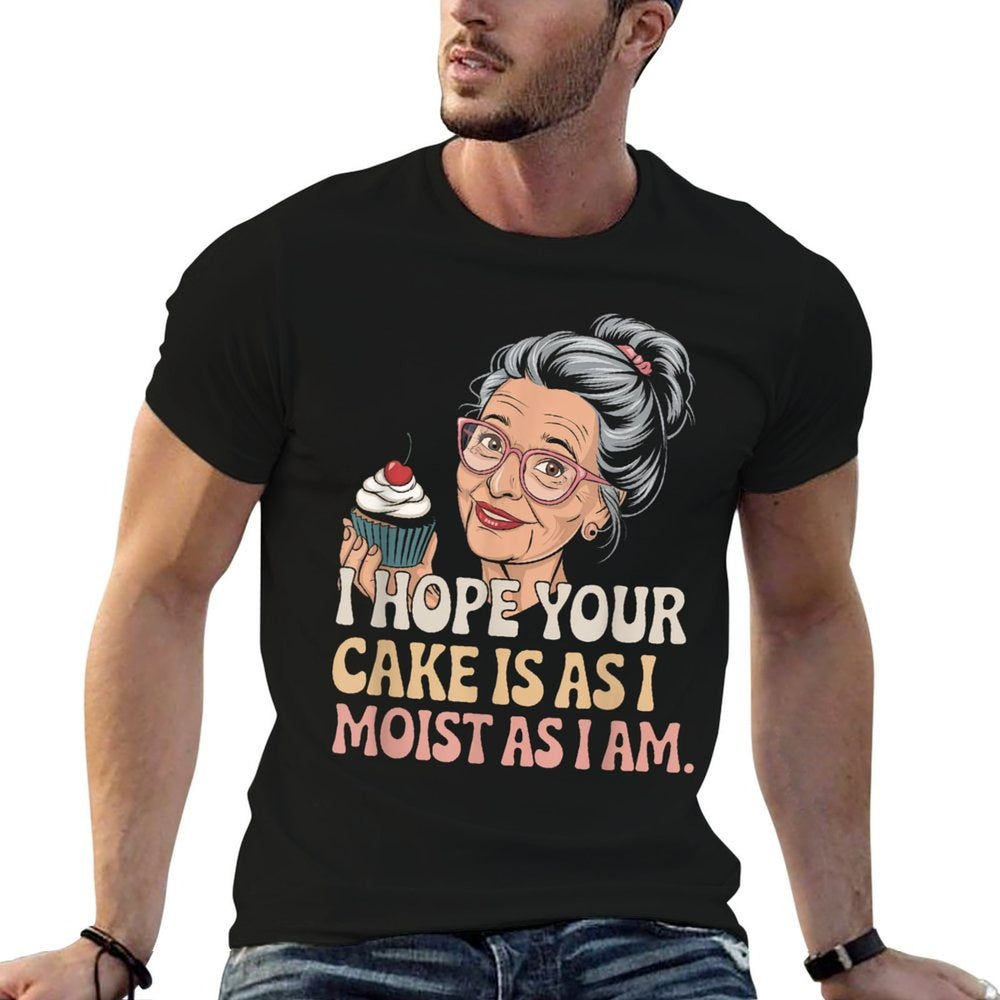 I Hope Your Cake Is As I Moist As I Am Adult Humor Women Men  Durable T-Shirt