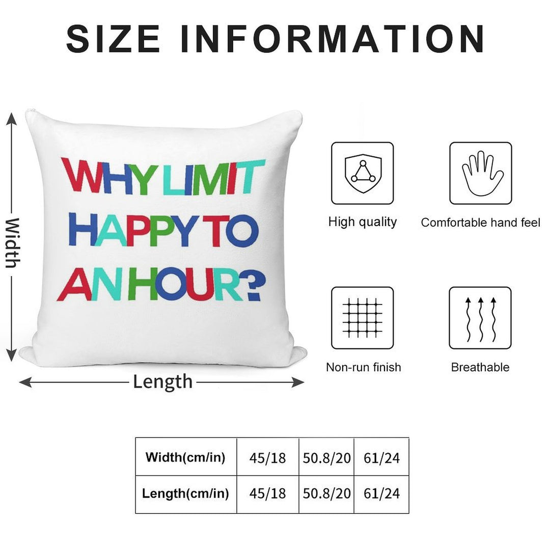 Why Limit Happy to An Hour Soft Decorative Cover Throw Pillow