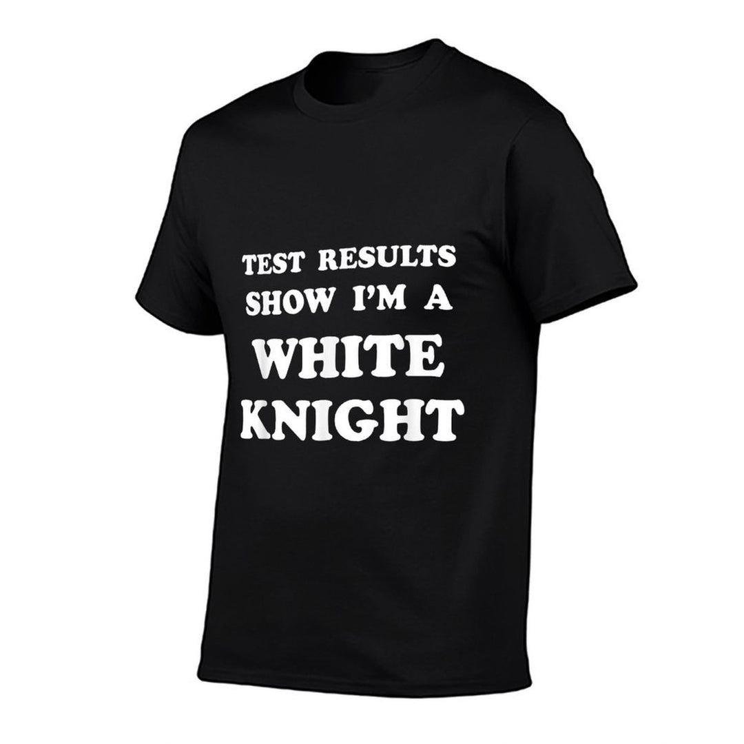 Test Results Show Im A White Knight. Meme Comfortable T-Shirt