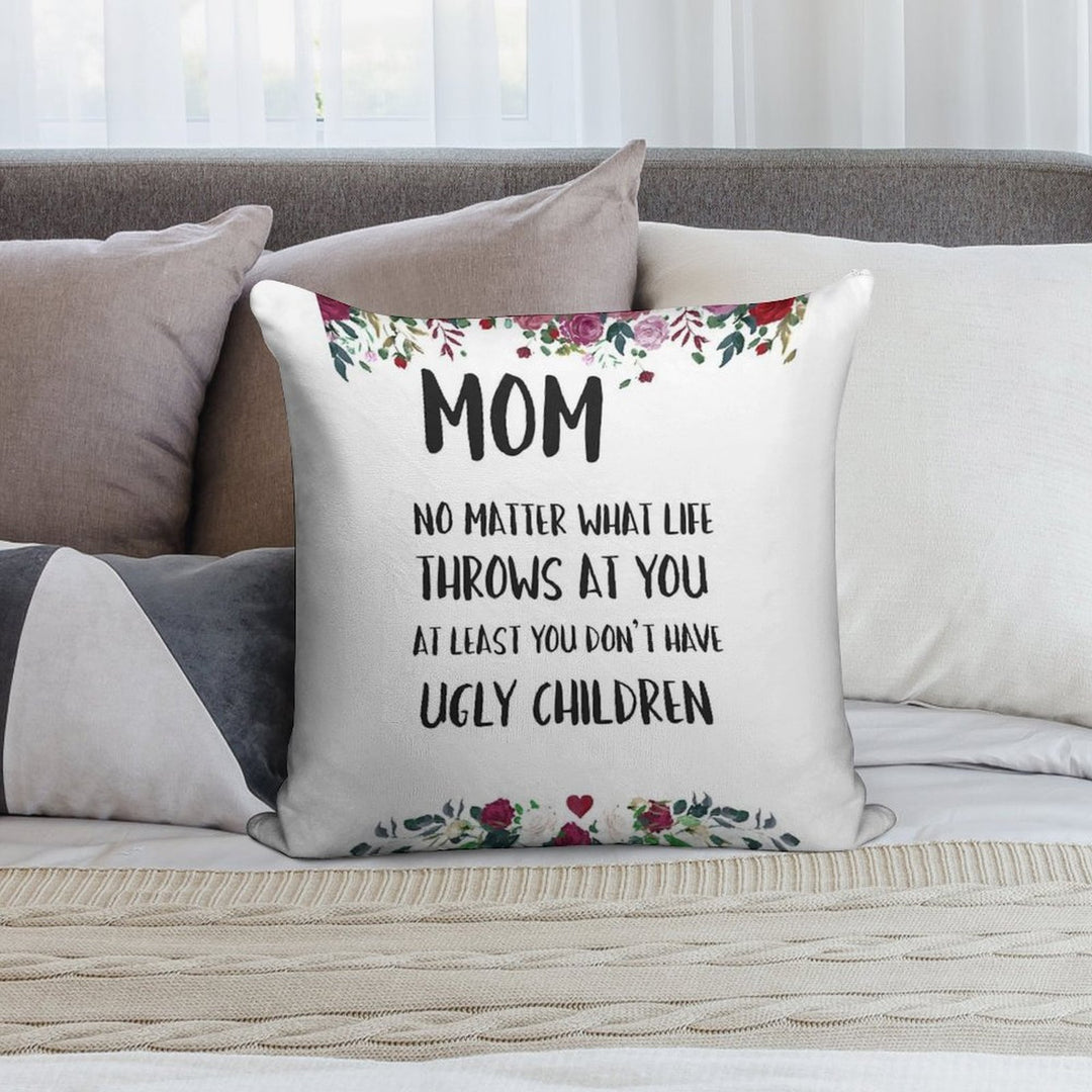 At Least You Don't Have Ugly Children... Soft Short Plush Fabric Throw Pillow