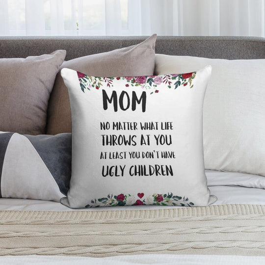 At Least You Don't Have Ugly Children... Soft Short Plush Fabric Throw Pillow