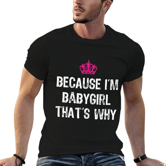 Because Im Babygirl Thats Why -Funny Womens Gift  Wrinkle-resistant T-Shirt