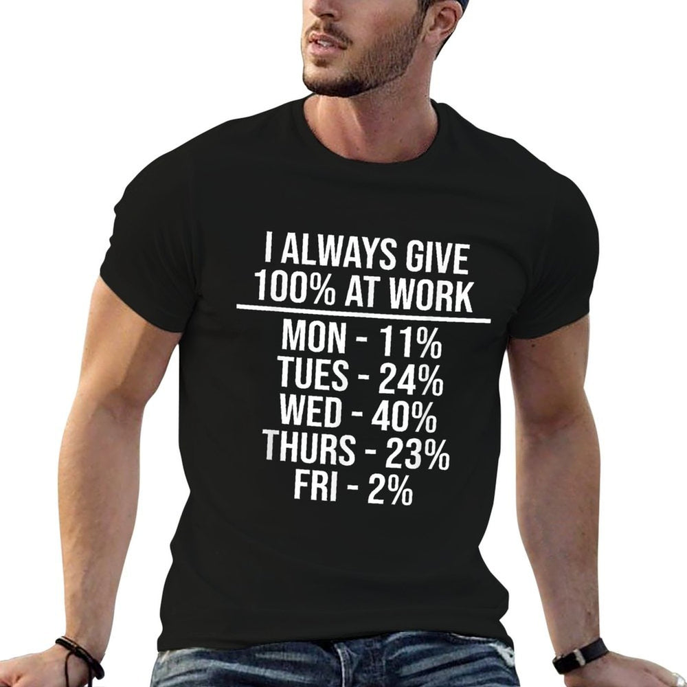 I Always Give 100 At Work Funny Work Quotes Humor Sarcastic  Eco-friendly Material T-Shirt