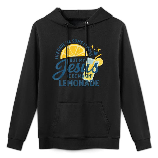 Life Gave Me Lemons But My Jesus Makes Lemonade All-Day Comfort Hoodie