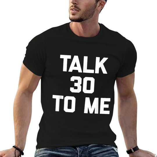 30th Birthday Talk 30 To Me Funny Saying Sarcastic  Cotton T-Shirt