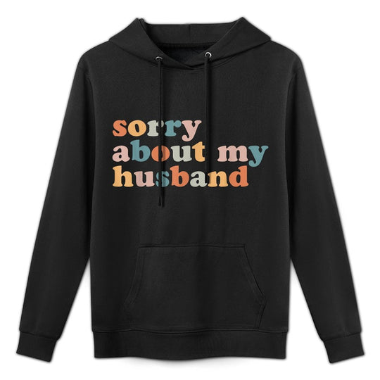 Sorry About My Husband - Funny Marriage Husband Wife Colorfast Hoodie