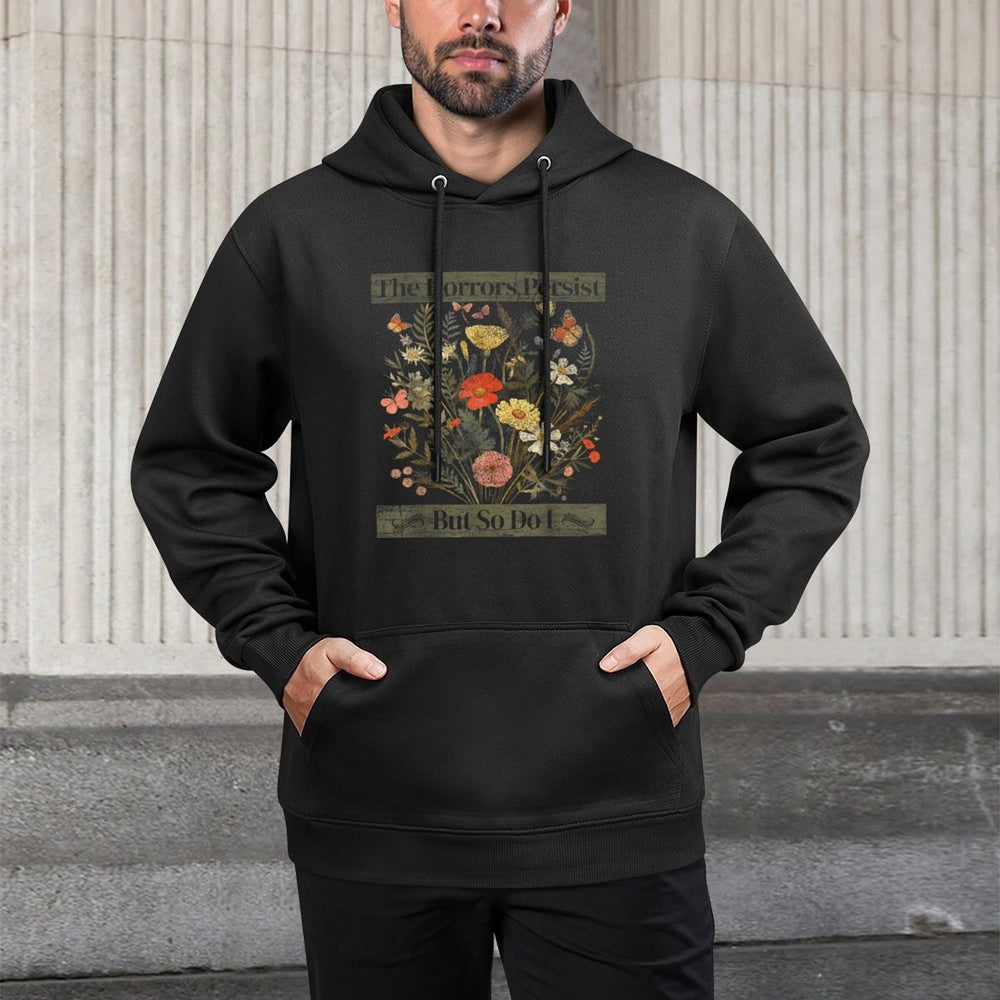 The Horrors Persist But So Do I Humor Funny Flower Design Relaxed Fit Hoodie