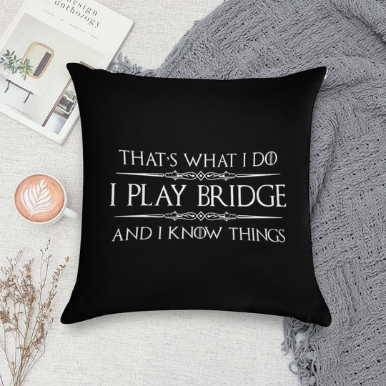 Bridge Player Gifts -  I Play Bridge & I Know Things Funny Gift Ideas for Bridge Card Players & Lovers Soft Hidden Zipper Throw Pillow