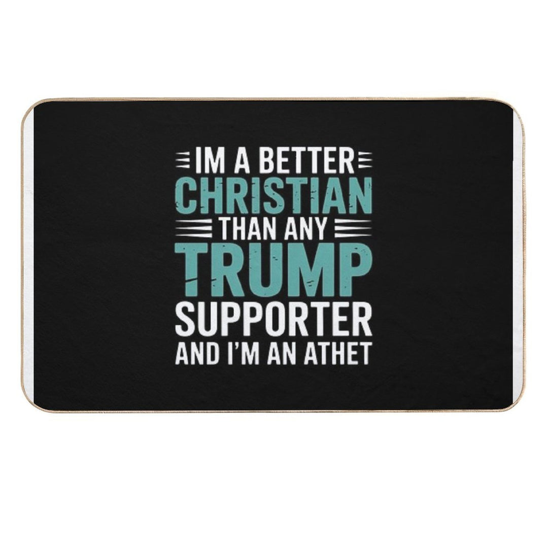 Anti Trump Supporters Meme - I'm A Better Christian  Slip-Resistant Bath Mat