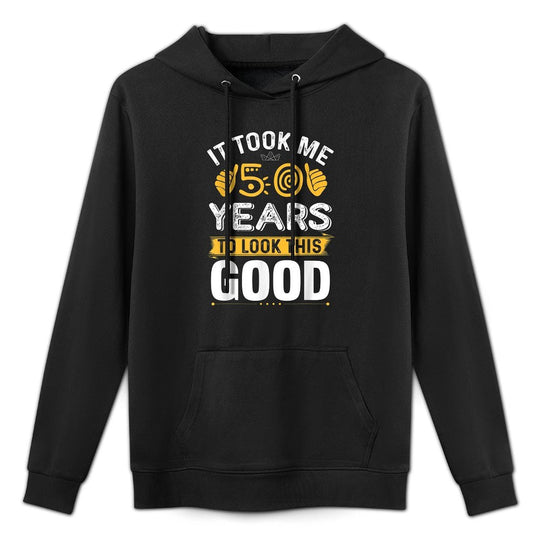 It Took Me 50 Years To Look This Good 50th Birthday Gifts All-Day Comfort Hoodie