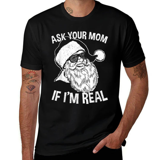 Funny Adult Christmass  Ask Your Mom If Im Real  Trendy Pattern T-Shirt